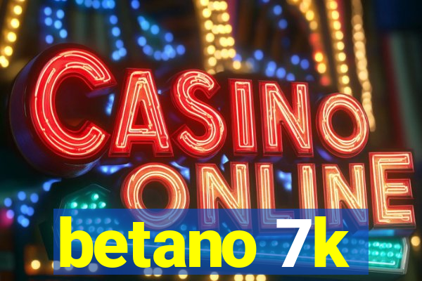 betano 7k